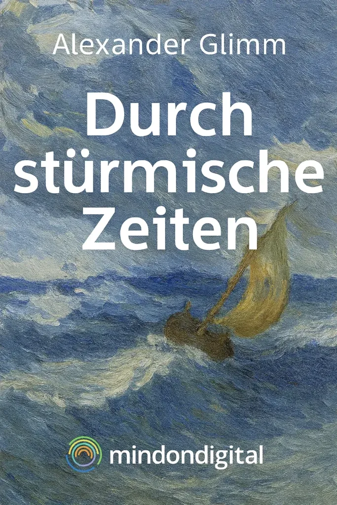 Leseprobe autobiografisches Buch Alexander Glimm – Durch stürmische Zeiten 3 Gemälde eines kleinen Segelboots in stürmischer See unter dunklem Himmel – Titelbild zum Buch „Durch stürmische Zeiten“ von Alexander Glimm